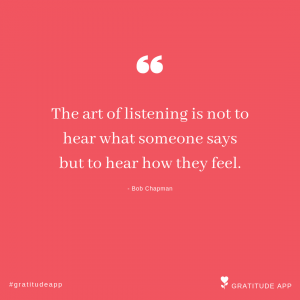 empathic listening quote: "The art of listening is not to hear what someone says but to hear how they feel."