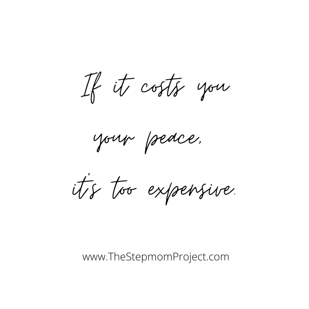 If it costs you your peace, it's too expensive.